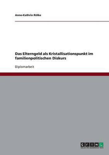 Cover image for Das Elterngeld ALS Kristallisationspunkt Im Familienpolitischen Diskurs