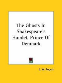 Cover image for The Ghosts in Shakespeare's Hamlet, Prince of Denmark