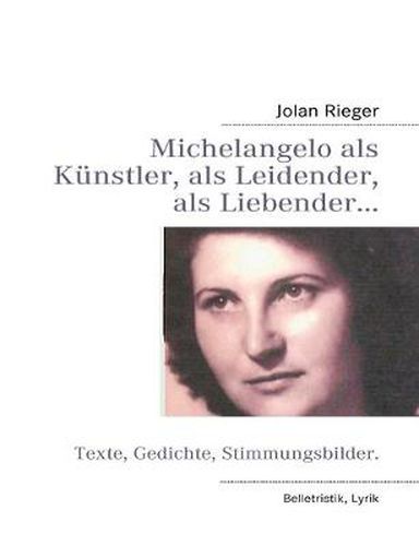 Cover image for Michelangelo als Kunstler, als Leidender, als Liebender...: Texte, Gedichte, Stimmungsbilder.