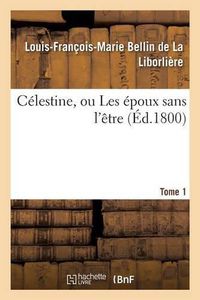 Cover image for Celestine, Ou Les Epoux Sans l'Etre