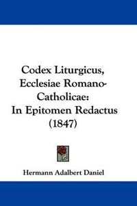 Cover image for Codex Liturgicus, Ecclesiae Romano-Catholicae: In Epitomen Redactus (1847)