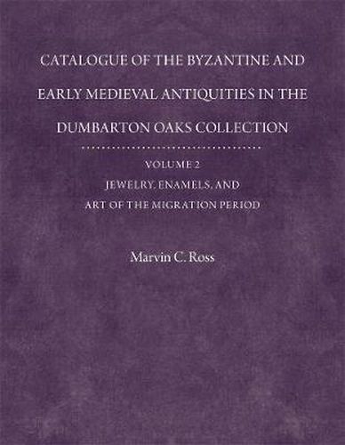 Cover image for Catalogue of the Byzantine and Early Mediaeval Antiquities in the Dumbarton Oaks Collection: Jewelry, Enamels, and Art of the Migration Period: With an Addendum