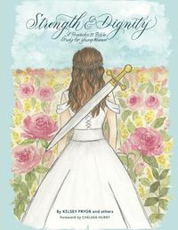 Cover image for Strength and Dignity: A Proverbs 31 Bible Study for Young Women