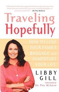 Cover image for Traveling Hopefully: How to Lose Your Family Baggage and Jumpstart Your Life
