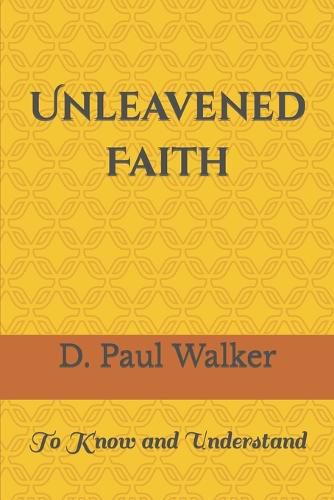 Cover image for Unleavened Faith: To Know and Understand