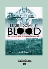 Cover image for Beaten Down By Blood: The Battle of Mont St Quentin-Peronne 1918