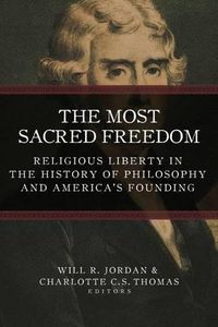 Cover image for The Most Sacred Freedom: Religious Liberty in the History of Philosophy and America's Founding