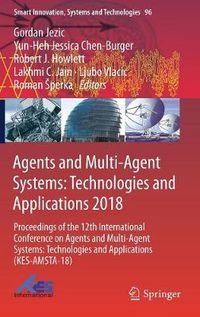 Cover image for Agents and Multi-Agent Systems: Technologies and Applications 2018: Proceedings of the 12th International Conference on Agents and Multi-Agent Systems: Technologies and Applications (KES-AMSTA-18)