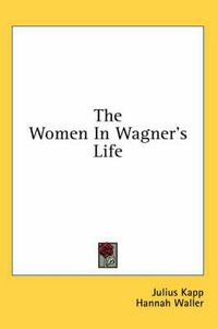 Cover image for The Women in Wagner's Life