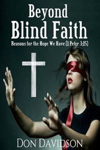 Cover image for Beyond Blind Faith: Reasons For The Hope We Have (1 Peter 3:15)