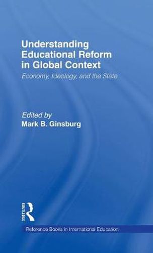 Cover image for Understanding Educational Reform in Global Context: Economy, Ideology, and the State