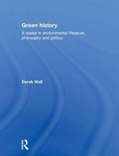 Cover image for Green History: A Reader in Environmental Literature, Philosophy and Politics