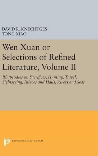 Wen Xuan or Selections of Refined Literature, Volume II: Rhapsodies on Sacrifices, Hunting, Travel, Sightseeing, Palaces and Halls, Rivers and Seas