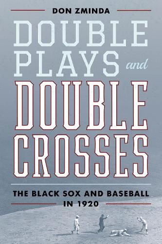 Cover image for Double Plays and Double Crosses: The Black Sox and Baseball in 1920