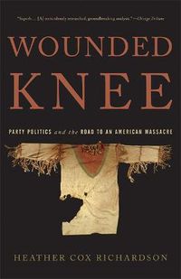 Cover image for Wounded Knee: Party Politics and the Road to an American Massacre