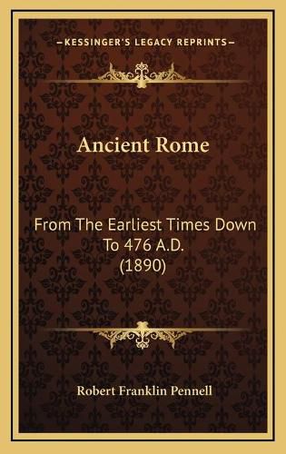 Cover image for Ancient Rome: From the Earliest Times Down to 476 A.D. (1890)