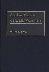 Cover image for Gordon MacRae: A Bio-Bibliography