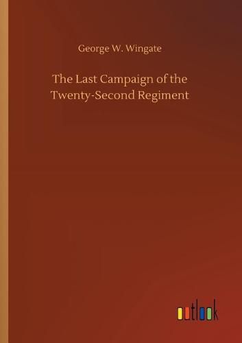 Cover image for The Last Campaign of the Twenty-Second Regiment