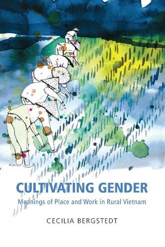 Cover image for Cultivating Gender: Meanings of Place and Work in Rural Vietnam