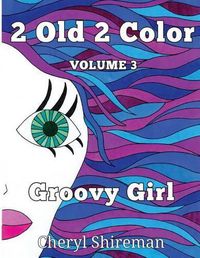 Cover image for 2 Old 2 Color: Groovy Color