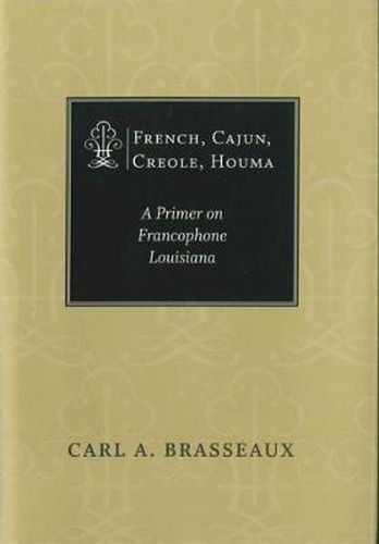 Cover image for French, Cajun, Creole, Houma: A Primer on Francophone Louisiana