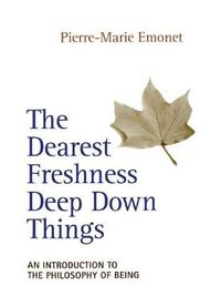 Cover image for Dearest Freshness Deep Down Things: An Introduction to the Philosophy of Being