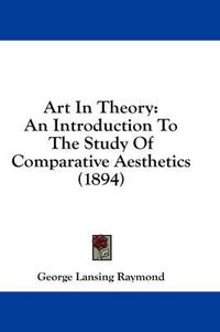 Cover image for Art in Theory: An Introduction to the Study of Comparative Aesthetics (1894)