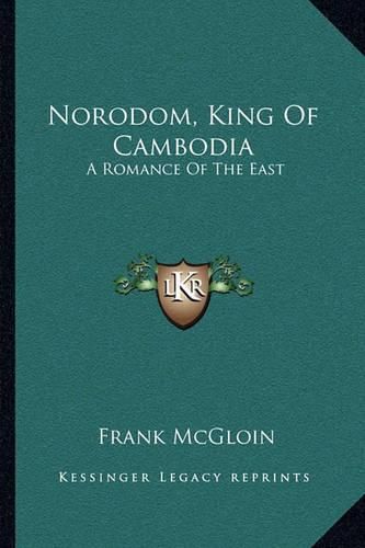 Cover image for Norodom, King of Cambodia: A Romance of the East