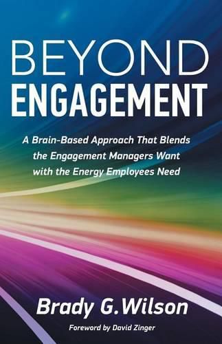 Cover image for Beyond Engagement: A Brain-Based Approach That Blends the Engagement Managers Want with the Energy Employees Need