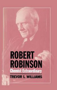 Cover image for Robert Robinson: Chemist Extraordinary