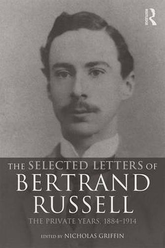 Cover image for The Selected Letters of Bertrand Russell, Volume 1: The Private Years 1884-1914