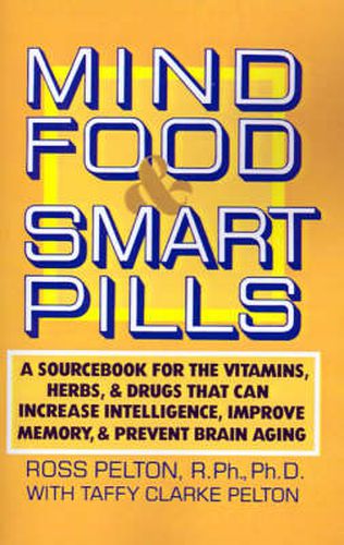 Cover image for Mind Food and Smart Pills: A Sourcebook for the Vitamins, Herbs, and Drugs That Can Increase Intelligence, Improve Memory, and Prevent Brain Aging