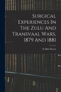 Cover image for Surgical Experiences In The Zulu And Transvaal Wars, 1879 And 1881