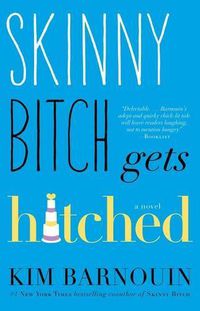 Cover image for Skinny Bitch Gets Hitched: A Novel