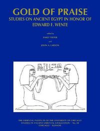 Cover image for Gold of Praise: Studies on Ancient Egypt in Honor of Edward F. Wente