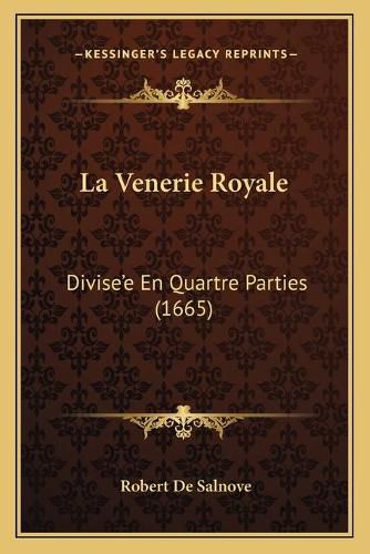 La Venerie Royale: Divisea Acentsacentsa A-Acentsa Acentse En Quartre Parties (1665)