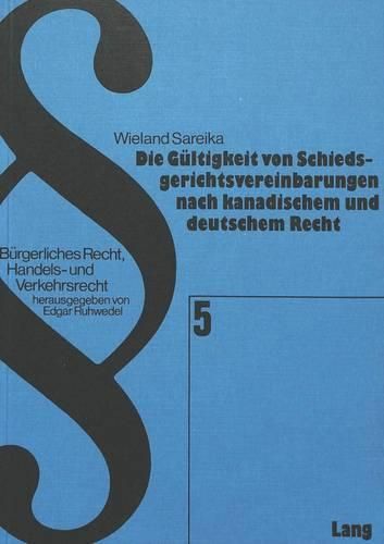 Cover image for Die Gueltigkeit Von Schiedsgerichtsvereinbarungen Nach Kanadischem Und Deutschem Recht