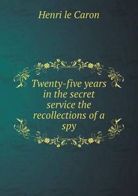 Cover image for Twenty-five years in the secret service the recollections of a spy