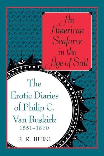 Cover image for An American Seafarer in the Age of Sail: The Erotic Diaries of Philip C. Van Buskirk, 1851-1870