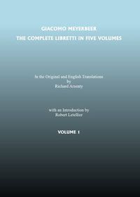 Cover image for Complete Libretti of Giacomo Meyerbeer, in the Original and in Translation, in Five Volumes, The