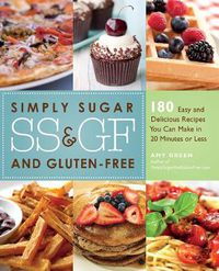 Cover image for Simply Sugar And Gluten-free: 180 Easy and Delicious Recipes You Can Make in 20 Minutes or Less