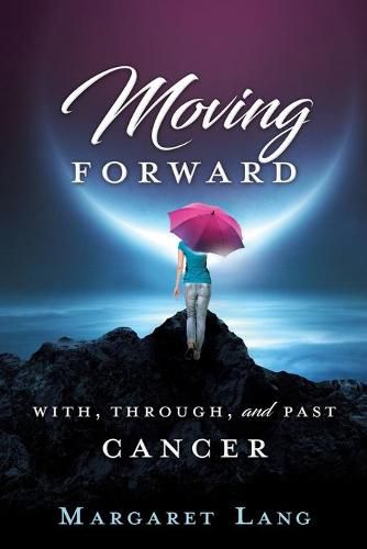 Cover image for Moving Forward: With, Through, and Past Cancer