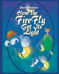 Cover image for How the Fire Fly Got Its Light