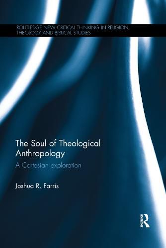 Cover image for The Soul of Theological Anthropology: A Cartesian Exploration