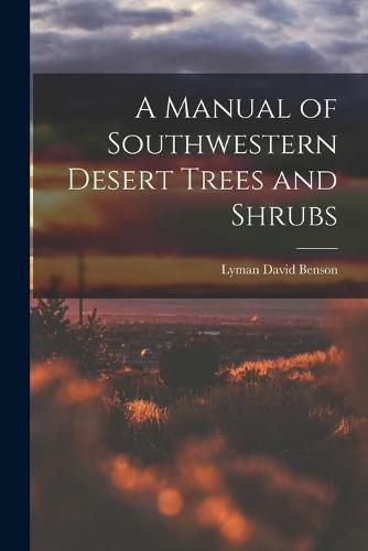 Cover image for A Manual of Southwestern Desert Trees and Shrubs