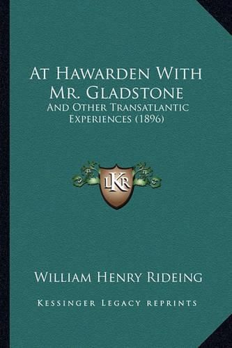 Cover image for At Hawarden with Mr. Gladstone: And Other Transatlantic Experiences (1896)