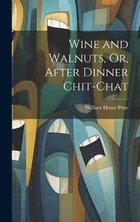 Cover image for Wine and Walnuts, Or, After Dinner Chit-Chat