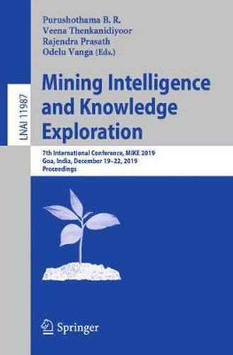 Cover image for Mining Intelligence and Knowledge Exploration: 7th International Conference, MIKE 2019, Goa, India, December 19-22, 2019, Proceedings