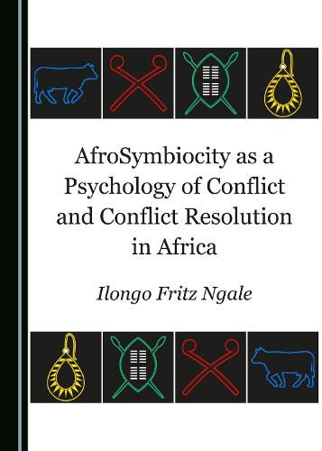 Cover image for AfroSymbiocity as a Psychology of Conflict and Conflict Resolution in Africa