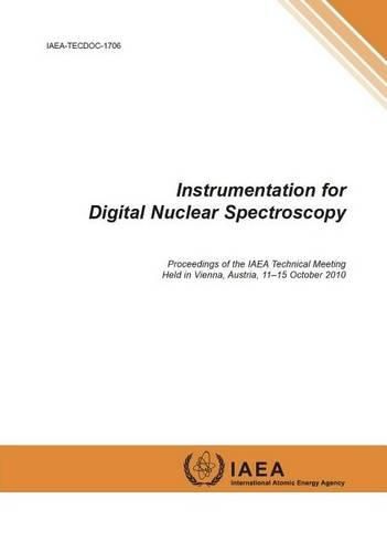 Instrumentation for digital nuclear spectroscopy: proceedings of the IAEA technical meeting held in Vienna, Austria, 11-15 October 2010